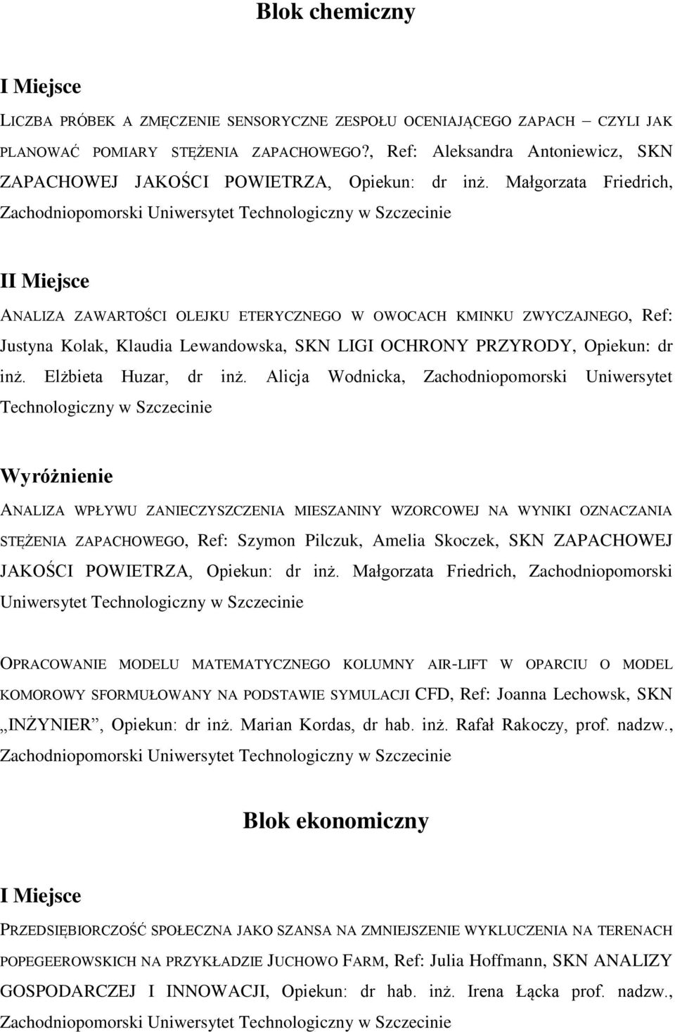 Małgorzata Friedrich, I ANALIZA ZAWARTOŚCI OLEJKU ETERYCZNEGO W OWOCACH KMINKU ZWYCZAJNEGO, Ref: Justyna Kolak, Klaudia Lewandowska, SKN LIGI OCHRONY PRZYRODY, Opiekun: dr inż. Elżbieta Huzar, dr inż.