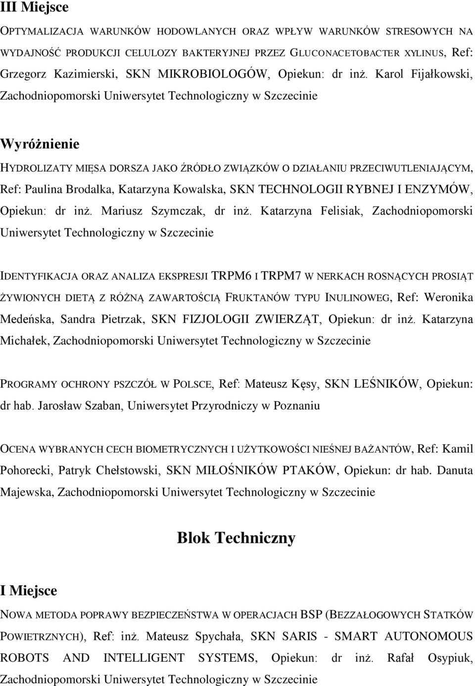 Karol Fijałkowski, HYDROLIZATY MIĘSA DORSZA JAKO ŹRÓDŁO ZWIĄZKÓW O DZIAŁANIU PRZECIWUTLENIAJĄCYM, Ref: Paulina Brodalka, Katarzyna Kowalska, SKN TECHNOLOGII RYBNEJ I ENZYMÓW,  Mariusz Szymczak, dr