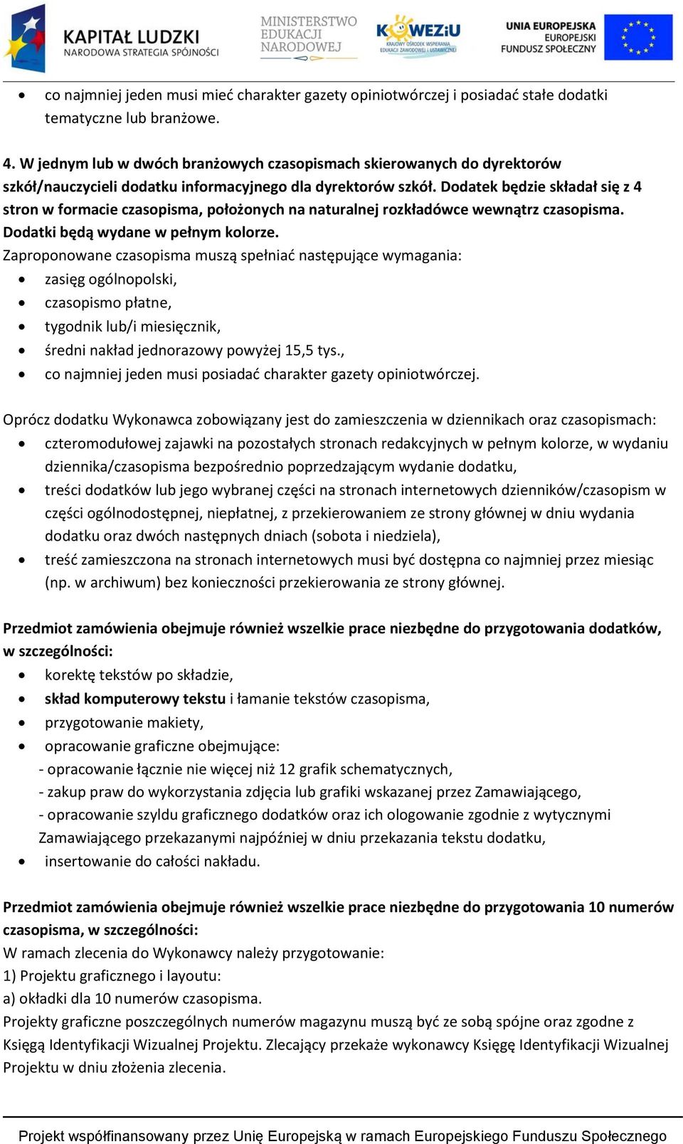 Dodatek będzie składał się z 4 stron w formacie, położonych na naturalnej rozkładówce wewnątrz. Dodatki będą wydane w pełnym kolorze.