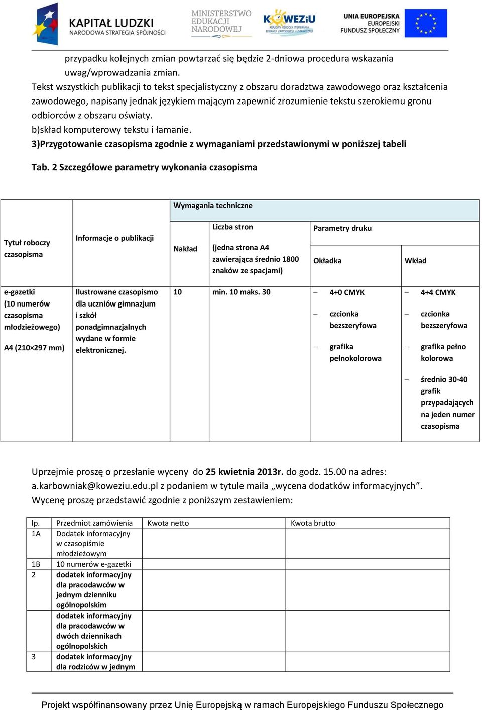 odbiorców z obszaru oświaty. b)skład komputerowy tekstu i łamanie. 3)Przygotowanie zgodnie z wymaganiami przedstawionymi w poniższej tabeli Tab.