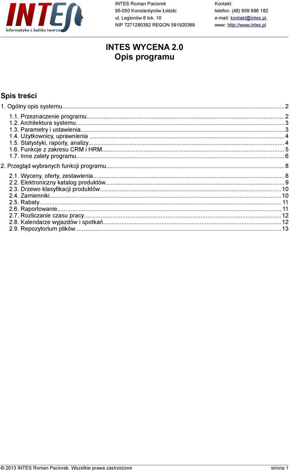 Statystyki, raporty, analizy... 4 1.6. Funkcje z zakresu CRM i HRM... 5 1.7. Inne zalety programu... 6 2. Przegląd wybranych funkcji programu...8 2.1. Wyceny, oferty, zestawienia... 8 2.2. Elektroniczny katalog produktów.