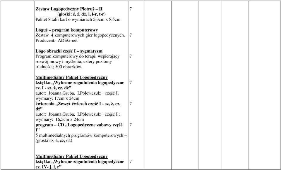 Multimedialny Pakiet Logopedyczny ksiąŝka Wybrane zagadnienia logopedyczne cz. I - sz, Ŝ, cz, dŝ autor: Joanna Gruba, I.