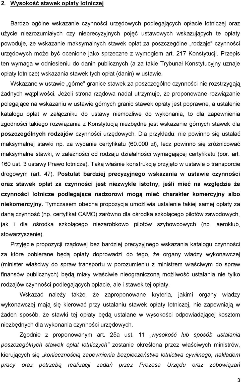 Przepis ten wymaga w odniesieniu do danin publicznych (a za takie Trybunał Konstytucyjny uznaje opłaty lotnicze) wskazania stawek tych opłat (danin) w ustawie.