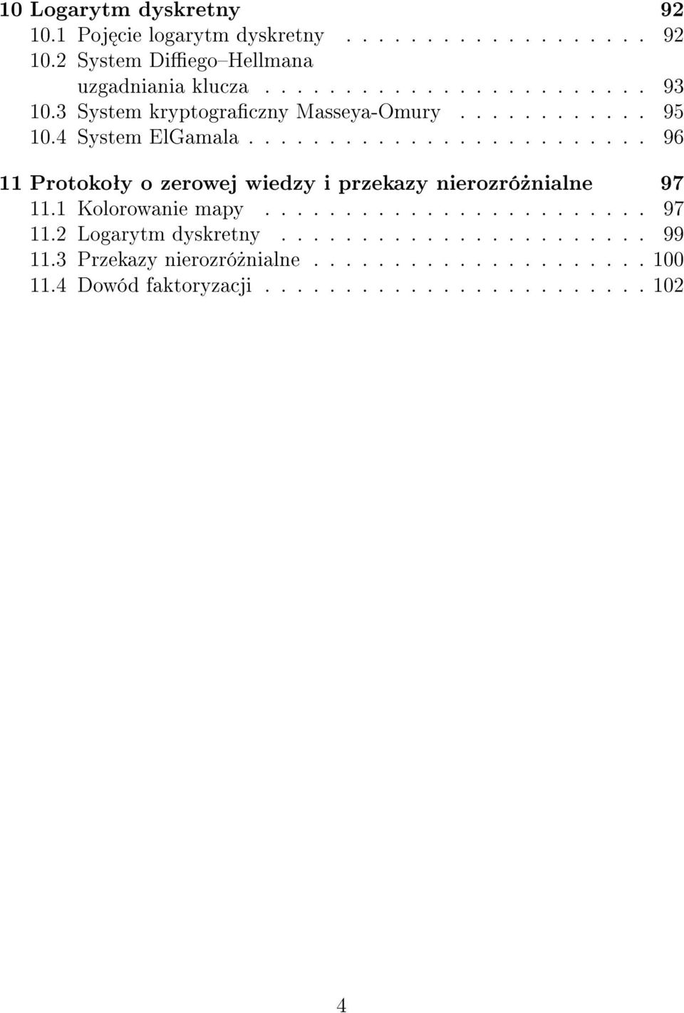 ........................ 96 11 Protokoªy o zerowej wiedzy i przekazy nierozró»nialne 97 11.1 Kolorowanie mapy........................ 97 11.2 Logarytm dyskretny.