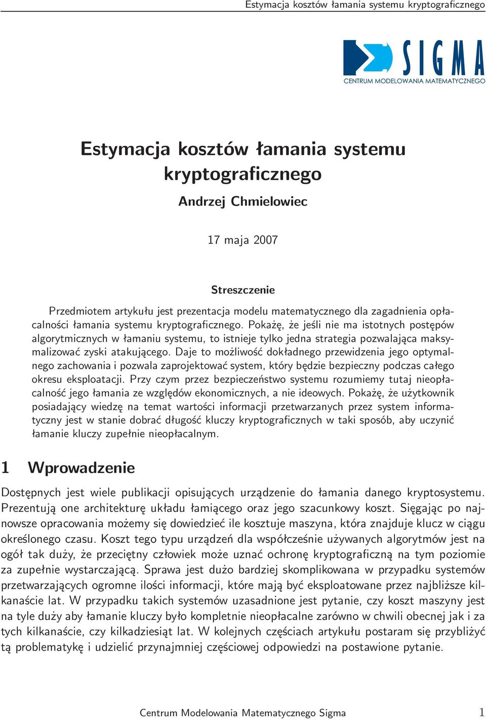 możliwość dokładnego przewidzenia jego optymalnego zachowania i pozwala zaprojektować system, który będzie bezpieczny podczas całego okresu eksploatacji Przy czym przez bezpieczeństwo systemu