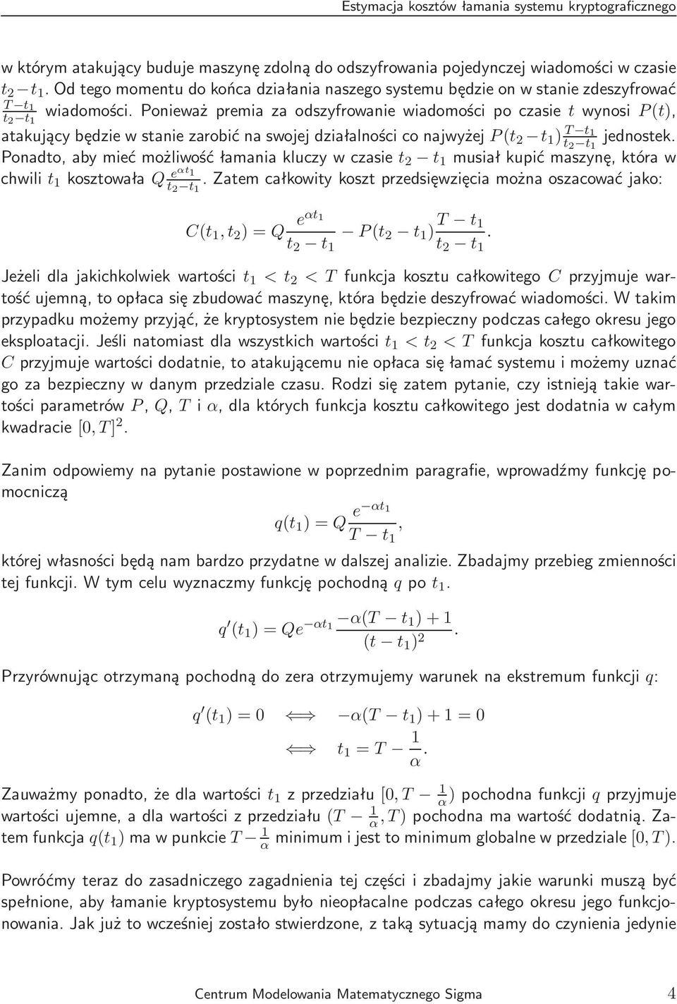 Ponadto,abymiećmożliwośćłamaniakluczywczasie musiałkupićmaszynę,któraw chwili t 1 kosztowała Q eαt 1 t 2 t 1 Zatemcałkowitykosztprzedsięwzięciamożnaoszacowaćjako: Ct 1,t 2 ) = Q eαt 1 P ) T t 1