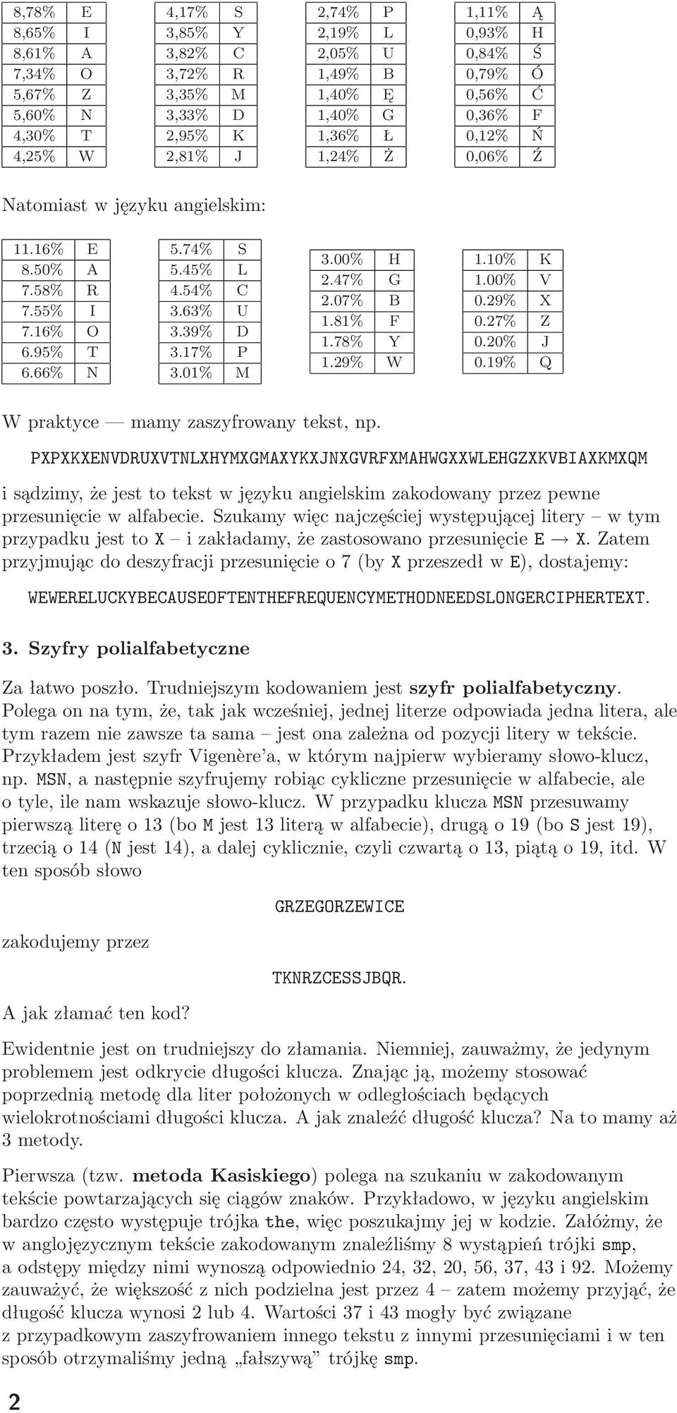 01% M 3.00% H 2.47% G 2.07% B 1.81% F 1.78% Y 1.29% W 1.10% K 1.00% V 0.29% X 0.27% Z 0.20% J 0.19% Q W praktyce mamy zaszyfrowany tekst, np.