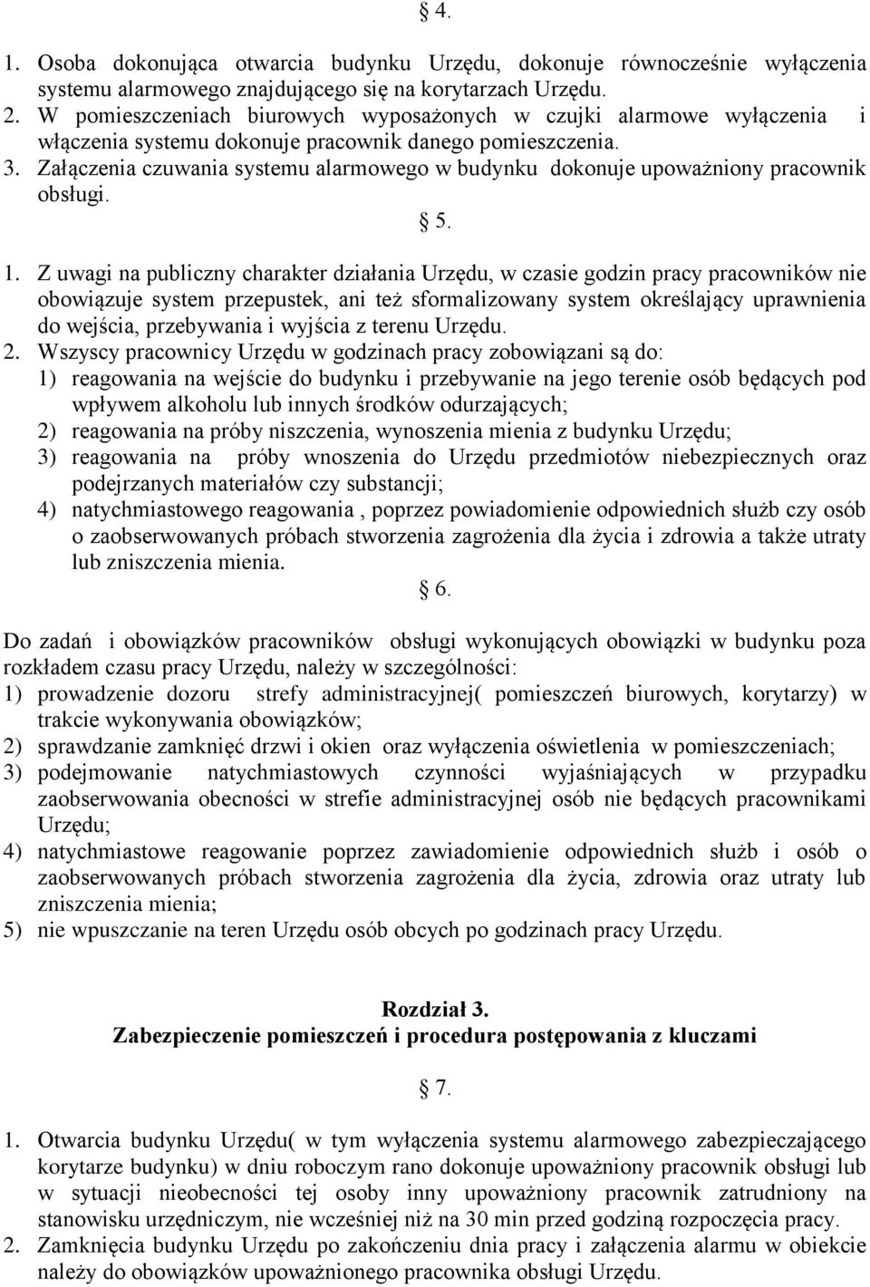 Załączenia czuwania systemu alarmowego w budynku dokonuje upoważniony pracownik obsługi. 5. 1.