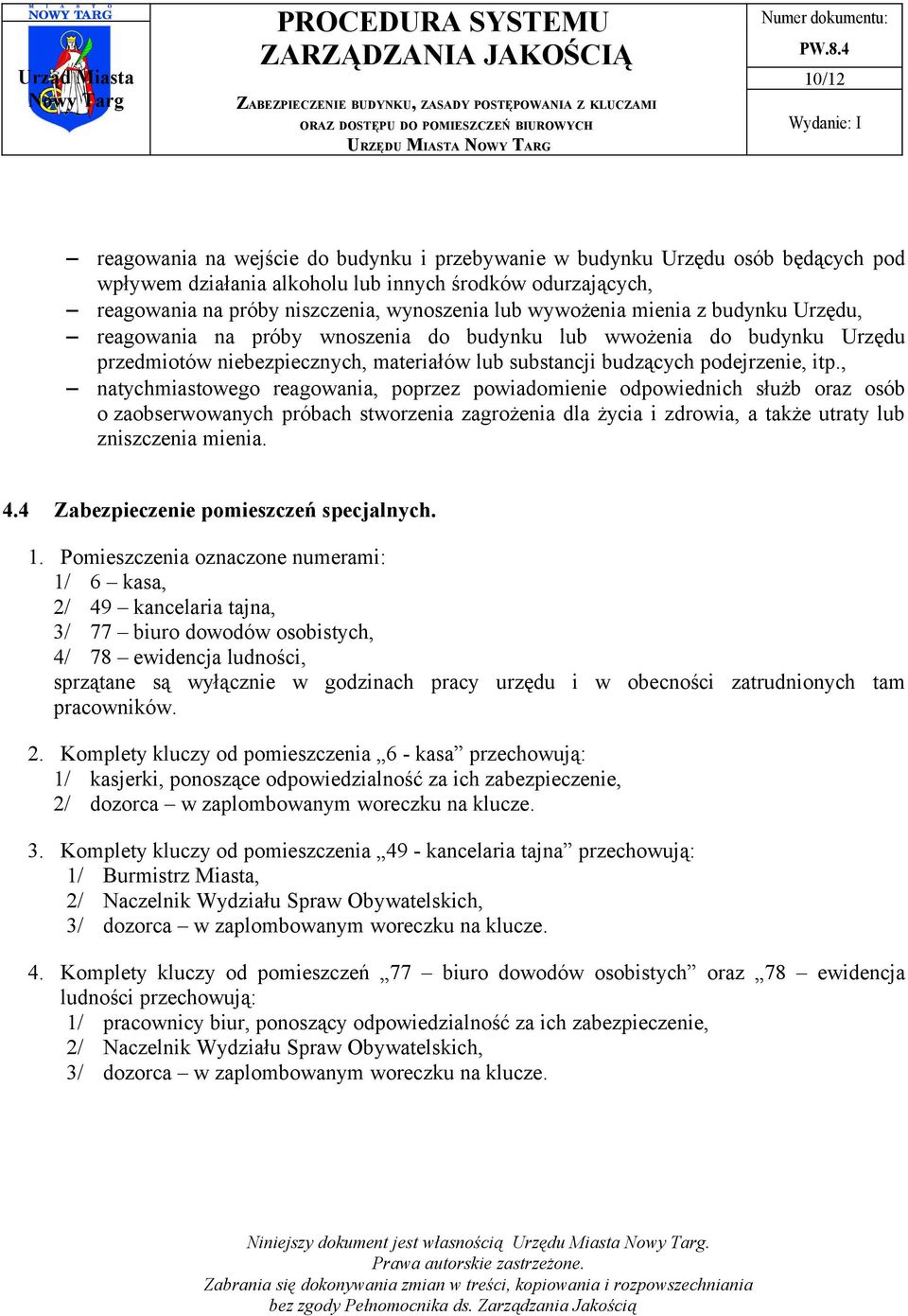 , natychmiastowego reagowania, poprzez powiadomienie odpowiednich służb oraz osób o zaobserwowanych próbach stworzenia zagrożenia dla życia i zdrowia, a także utraty lub zniszczenia mienia. 4.