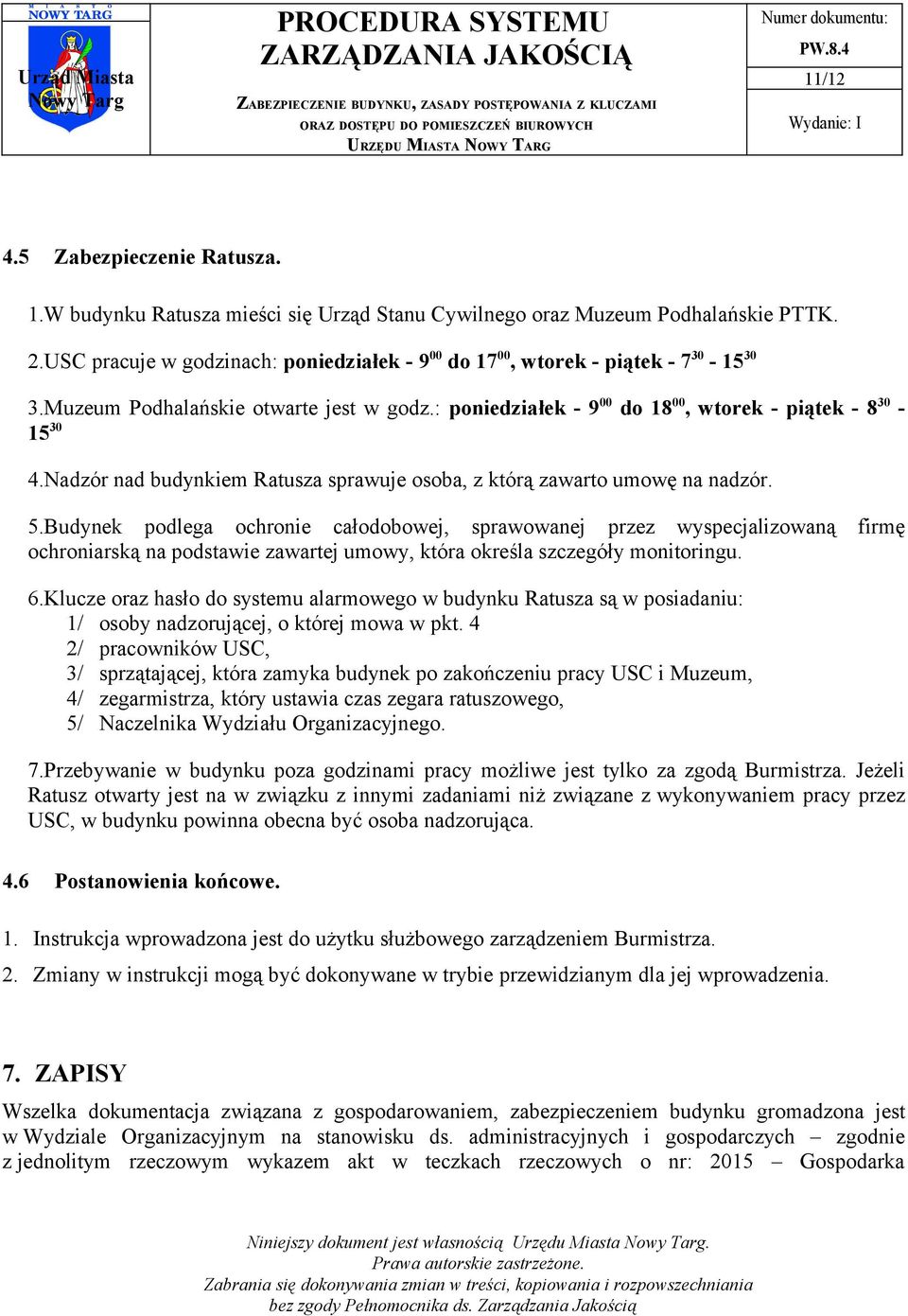 Nadzór nad budynkiem Ratusza sprawuje osoba, z którą zawarto umowę na nadzór. 5.