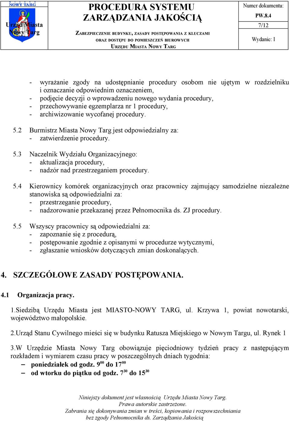 5.4 Kierownicy komórek organizacyjnych oraz pracownicy zajmujący samodzielne niezależne stanowiska są odpowiedzialni za: - przestrzeganie procedury, - nadzorowanie przekazanej przez Pełnomocnika ds.