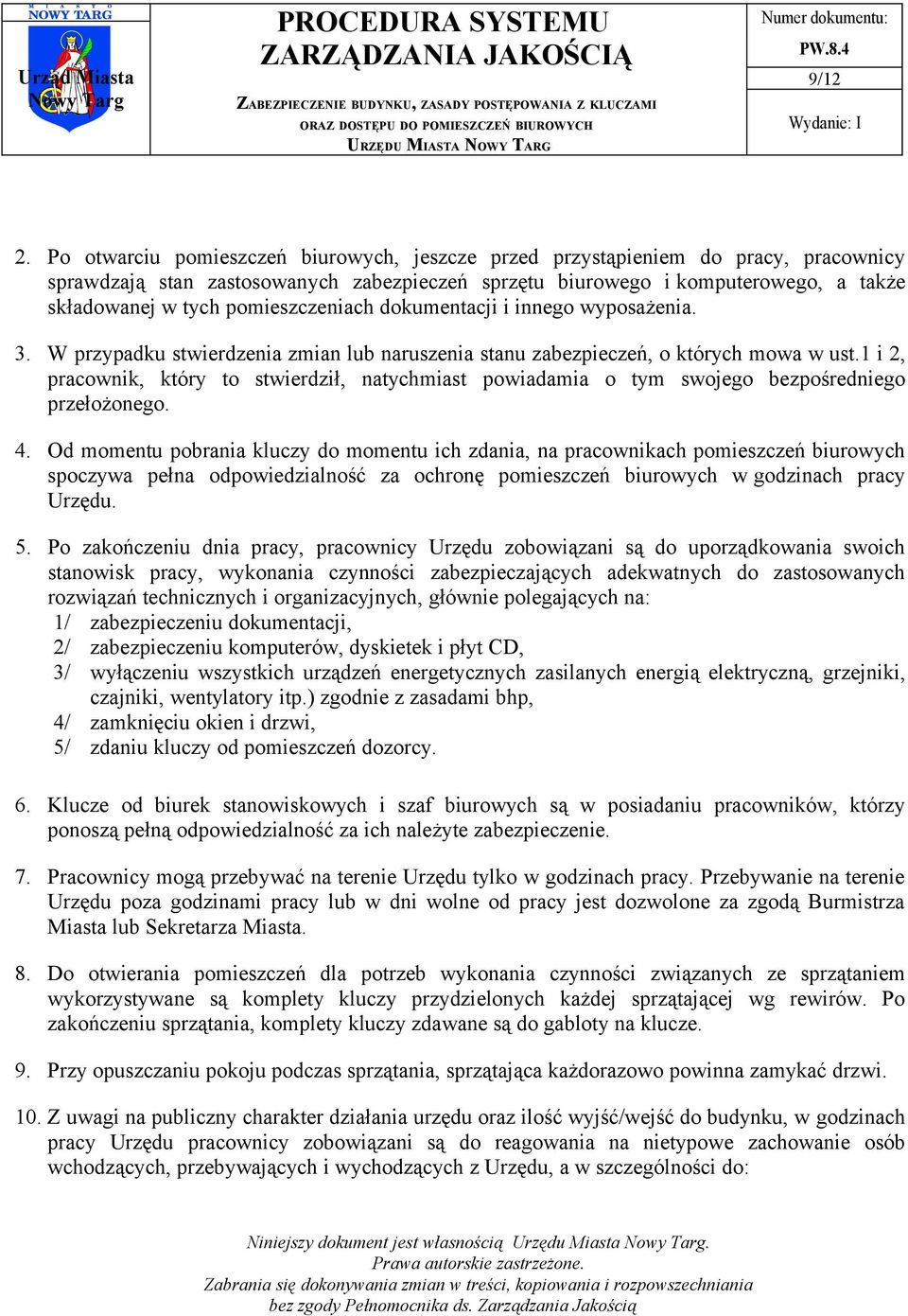 pomieszczeniach dokumentacji i innego wyposażenia. 3. W przypadku stwierdzenia zmian lub naruszenia stanu zabezpieczeń, o których mowa w ust.