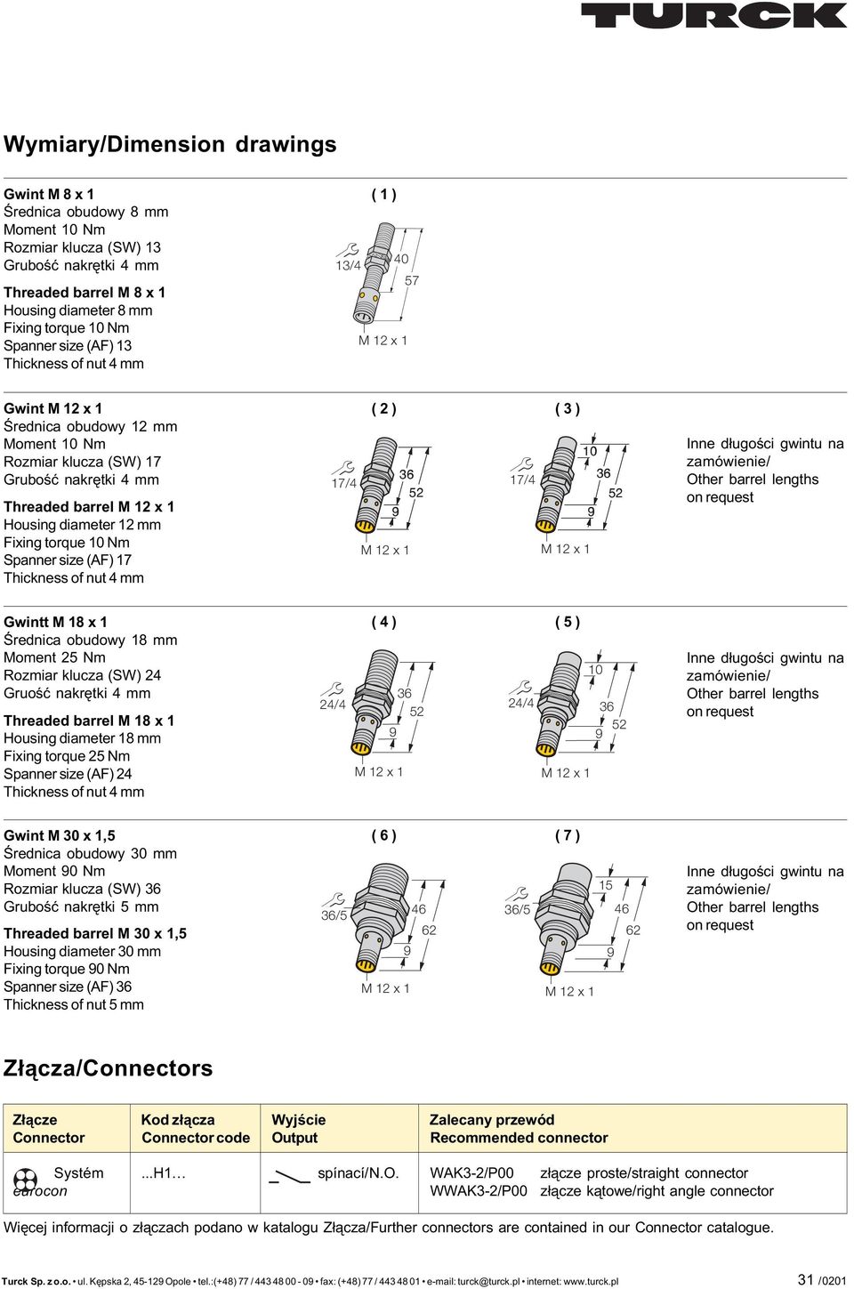 Thickness of nut mm ( ) ( ) 0 7/ 7/ M x M x Inne d³ugoœci gwintu na zamówienie/ Other barrel lengths on request Gwintt M 8 x Œrednica obudowy 8 mm Moment Nm Rozmiar klucza (SW) Gruoœæ nakrêtki mm