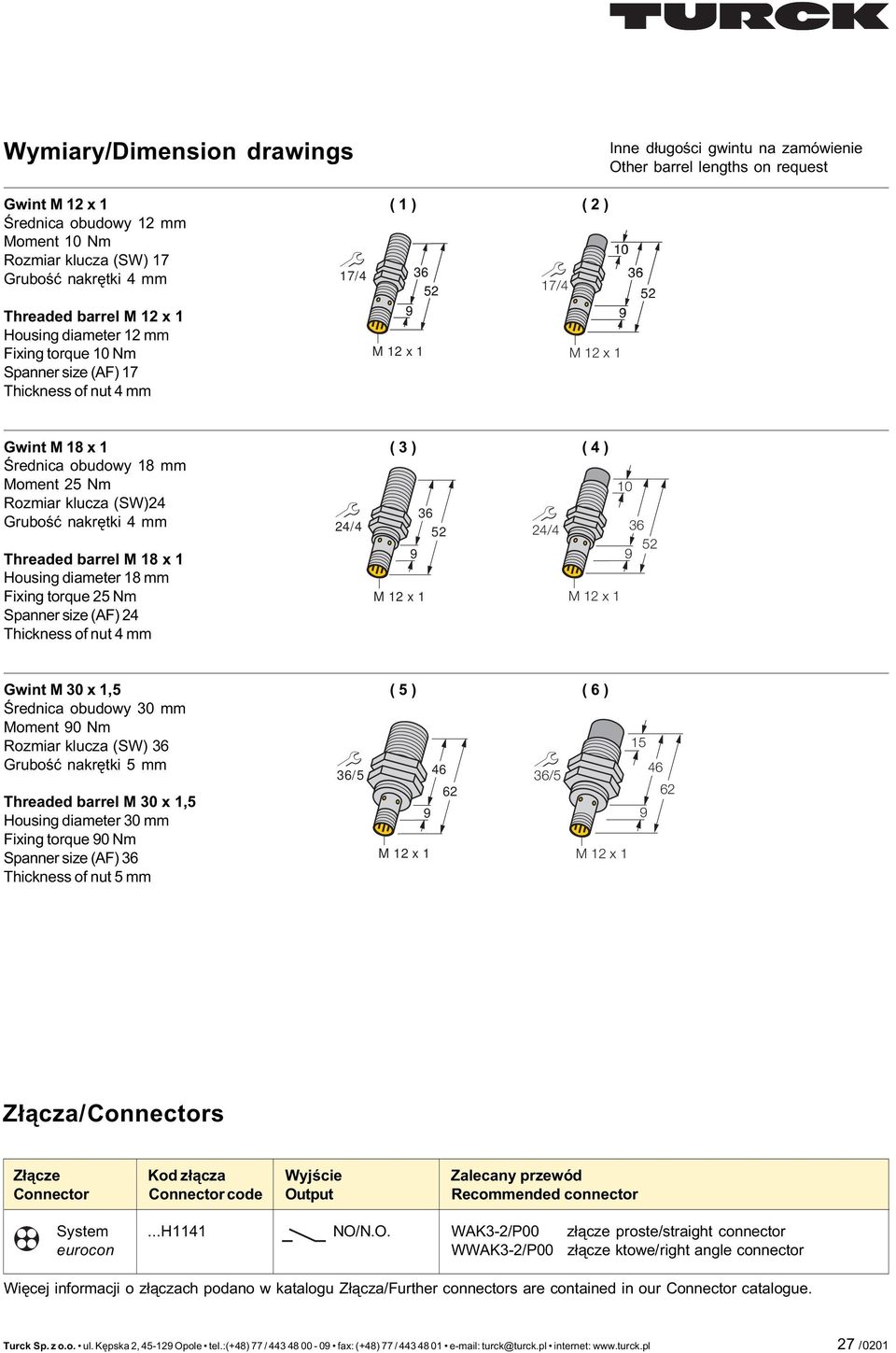 barrel M 8 x Housing diameter 8 mm Fixing torque Nm Spanner size (AF) Thickness of nut mm / ( ) ( ) / M x M x 0 Gwint M 0 x, Œrednica obudowy 0 mm Moment 0 Nm Rozmiar klucza (SW) Gruboœæ nakrêtki mm