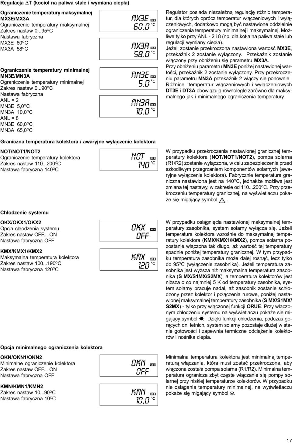 ..90 O C Nastawa fabryczna ANL = 2 MN3E 5,0 O C MN3A 10,0 O C ANL = 8 MN3E 60,0 O C MN3A 65,0 O C Regulator posiada zale n¹ regulacjê ró nic temperatur, dla których oprócz temperatur w³¹czeniowych i