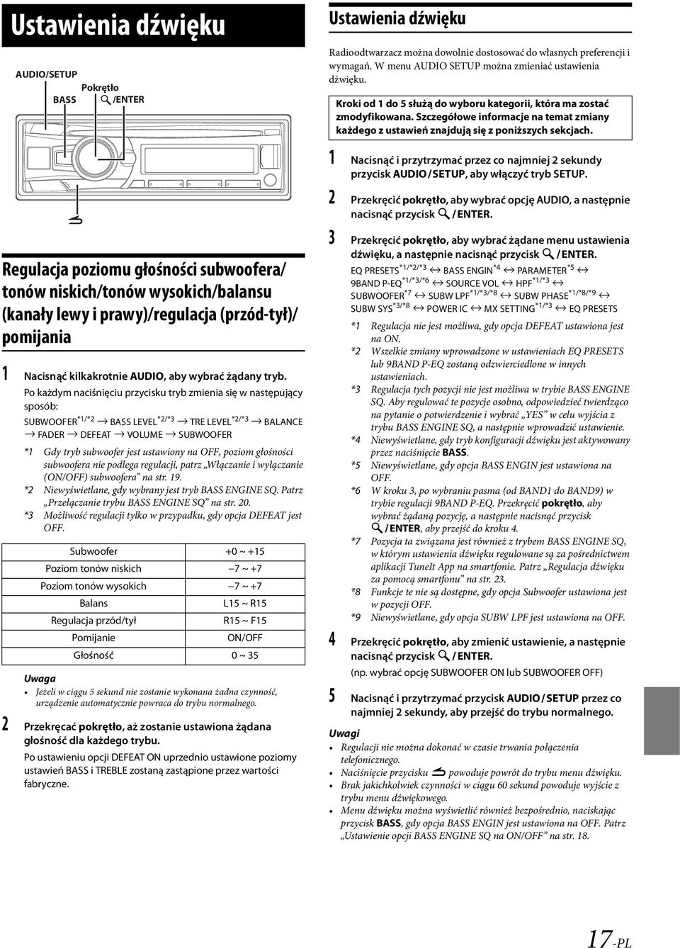 Po każdym naciśnięciu przycisku tryb zmienia się w następujący sposób: SUBWOOFER *1/*2 BASS LEVEL *2/*3 TRE LEVEL *2/*3 BALANCE FADER DEFEAT VOLUME SUBWOOFER *1 Gdy tryb subwoofer jest ustawiony na