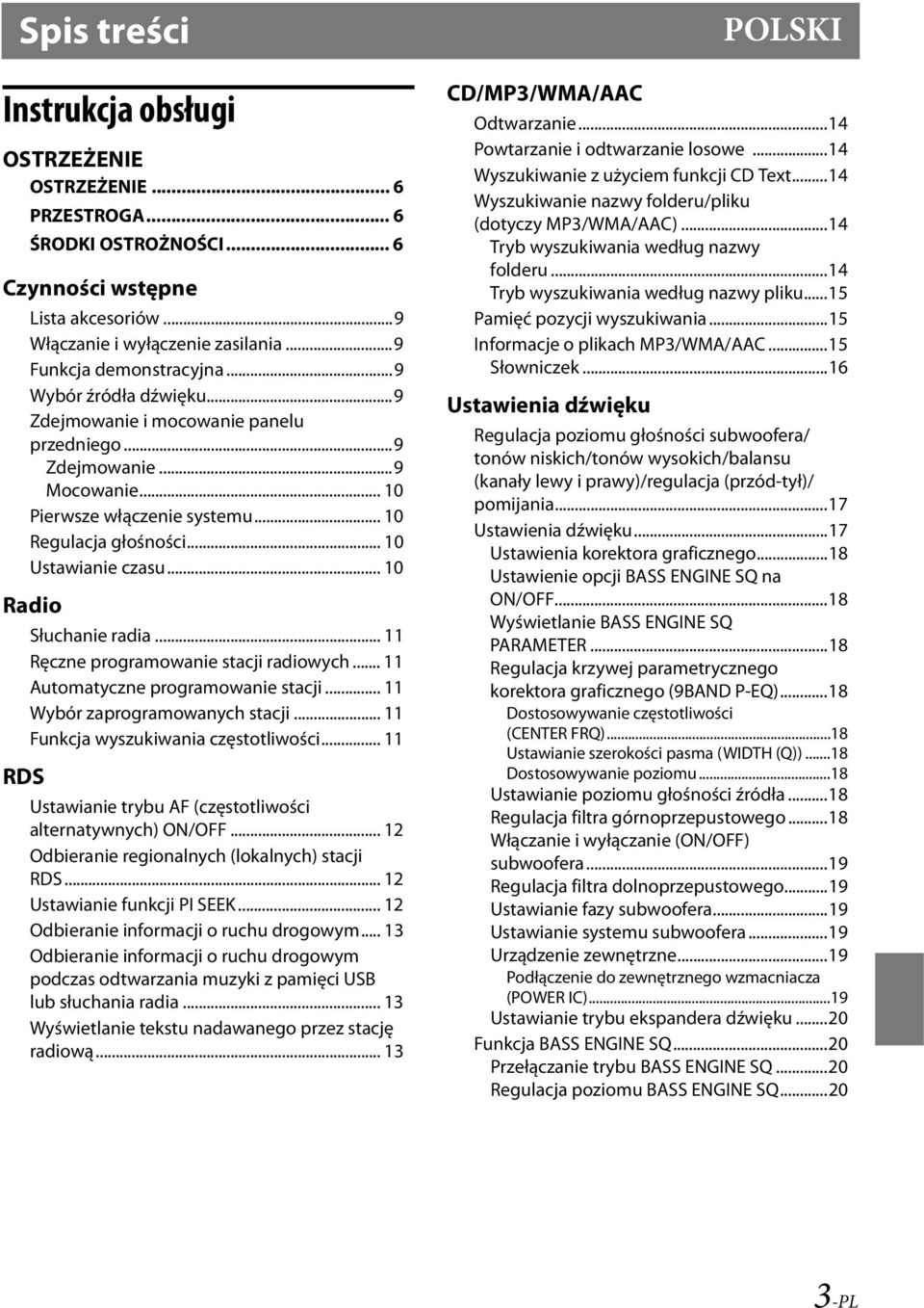 .. 10 Radio RDS Słuchanie radia... 11 Ręczne programowanie stacji radiowych... 11 Automatyczne programowanie stacji... 11 Wybór zaprogramowanych stacji... 11 Funkcja wyszukiwania częstotliwości.