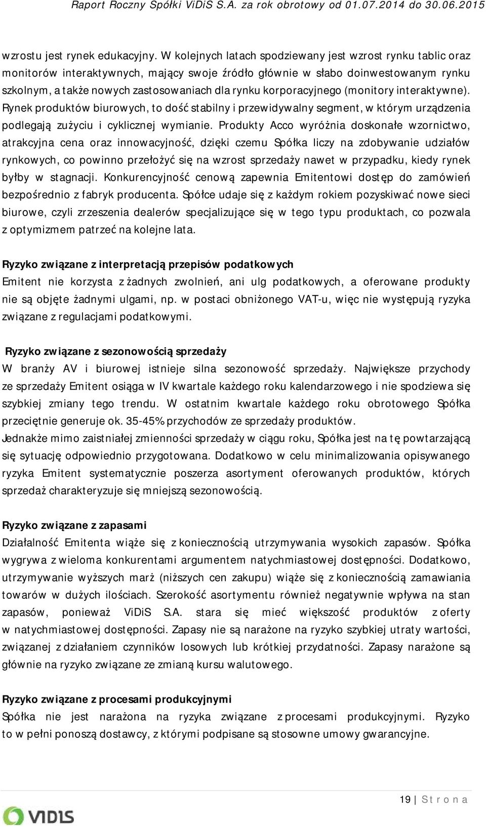 korporacyjnego (monitory interaktywne). Rynek produktów biurowych, to dość stabilny i przewidywalny segment, w którym urządzenia podlegają zużyciu i cyklicznej wymianie.