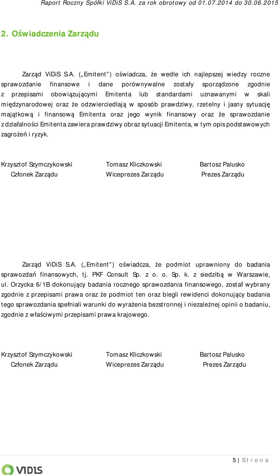 skali międzynarodowej oraz że odzwierciedlają w sposób prawdziwy, rzetelny i jasny sytuację majątkową i finansową Emitenta oraz jego wynik finansowy oraz że sprawozdanie z działalności Emitenta