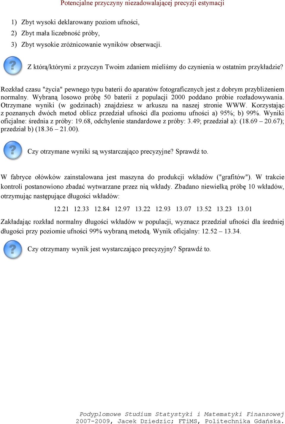 Wybraną losowo próbę 50 baterii z populacji 2000 poddano próbie rozładowywania. Otrzymane wyniki (w godzinach) znajdziesz w arkuszu na naszej stronie WWW.