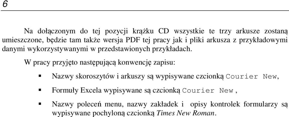 W racy rzyjęto nastęującą konwencję zaisu: Nazwy skoroszytów i arkuszy są wyisywane czcionką Courier New, Formuły