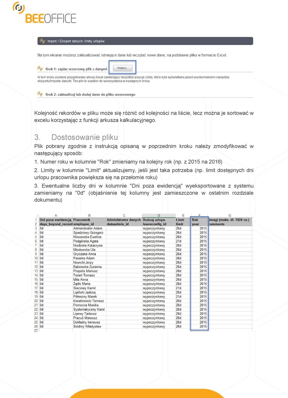 Numer roku w kolumnie "Rok" zmieniamy na kolejny rok (np. z 2015 na 2016) 2. Limity w kolumnie "Limit" aktualizujemy, jeśli jest taka potrzeba (np.