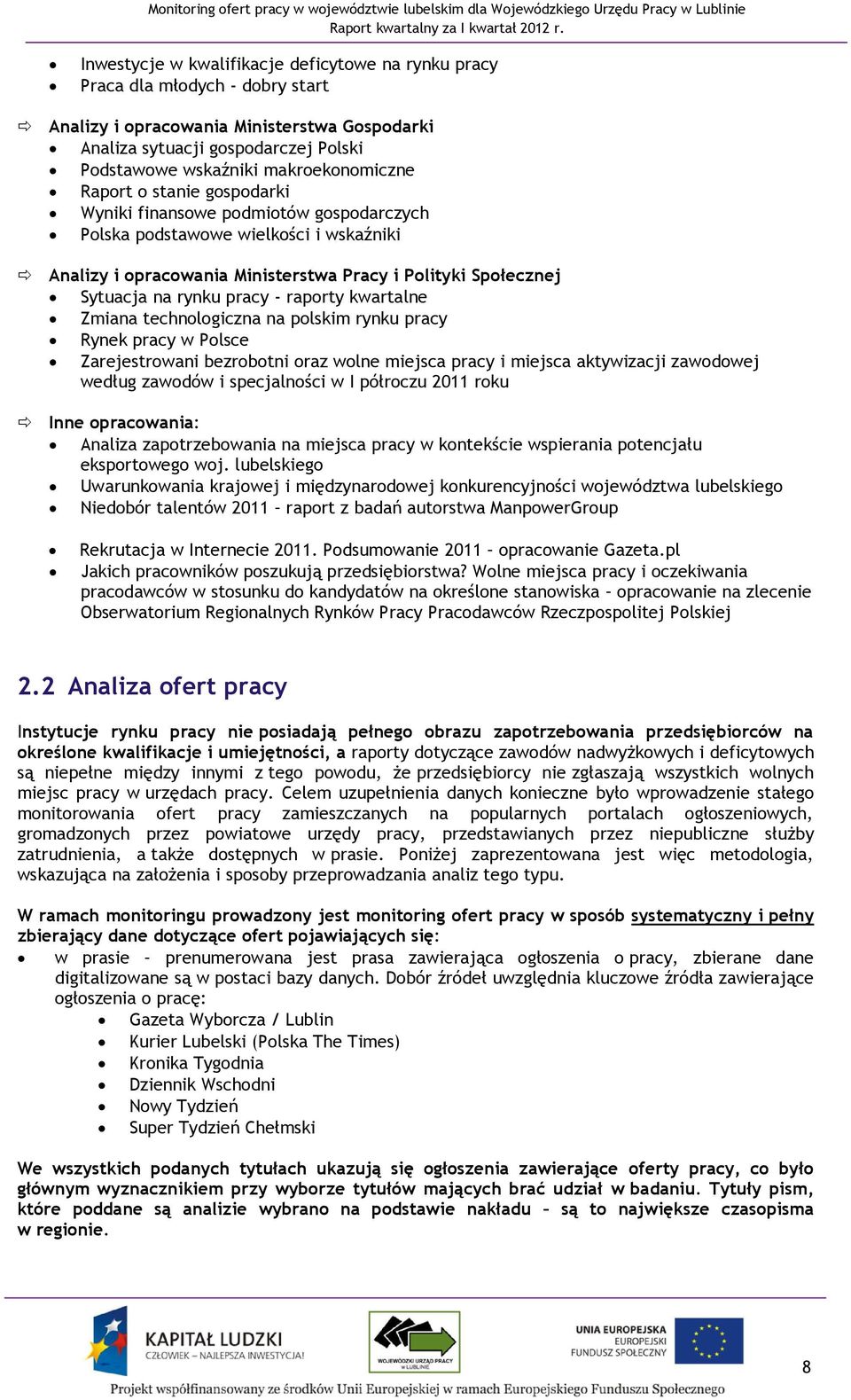 rynku pracy - raporty kwartalne Zmiana technologiczna na polskim rynku pracy Rynek pracy w Polsce Zarejestrowani bezrobotni oraz wolne miejsca pracy i miejsca aktywizacji zawodowej według zawodów i