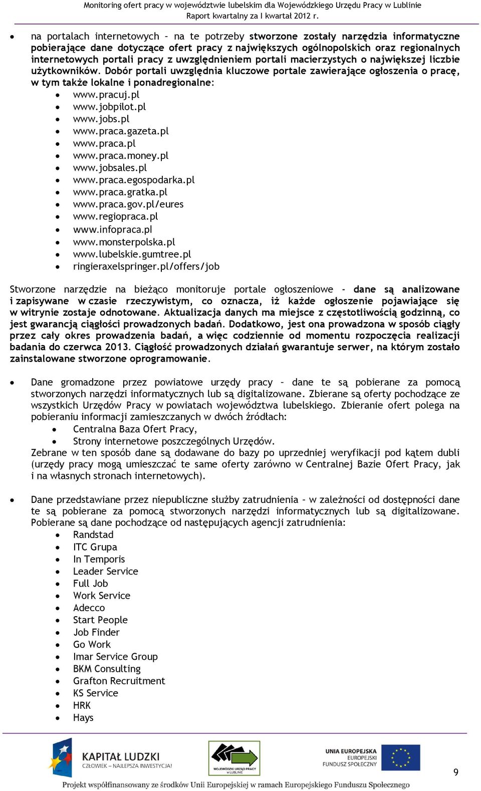 pl www.jobpilot.pl www.jobs.pl www.praca.gazeta.pl www.praca.pl www.praca.money.pl www.jobsales.pl www.praca.egospodarka.pl www.praca.gratka.pl www.praca.gov.pl/eures www.regiopraca.pl www.infopraca.