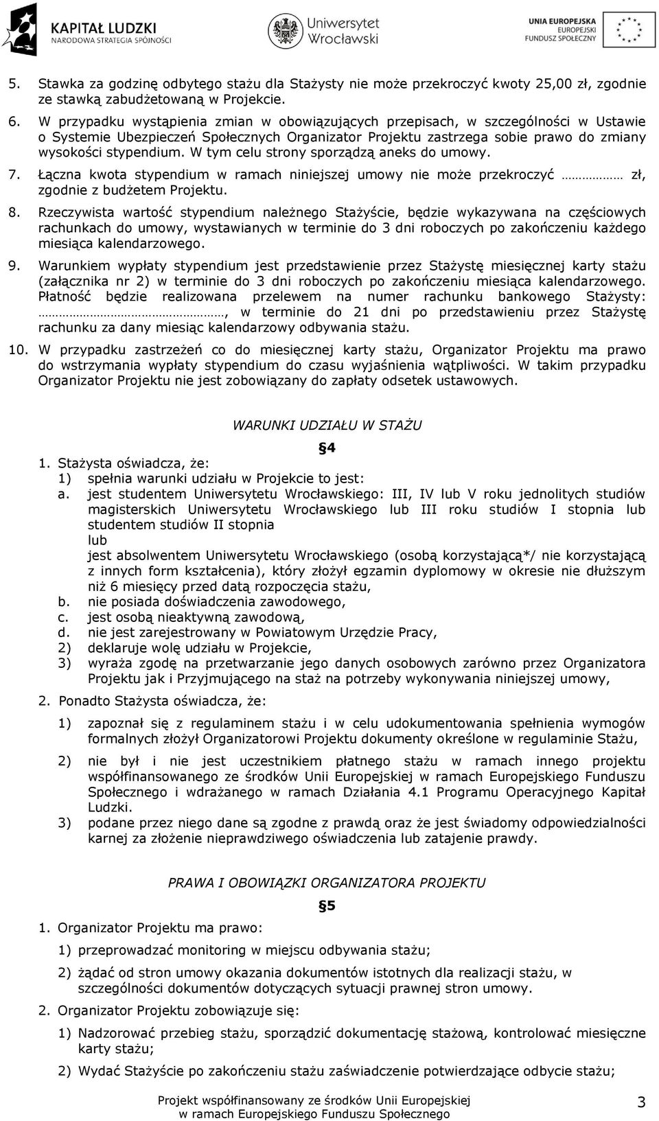 W tym celu strony sporządzą aneks do umowy. 7. Łączna kwota stypendium w ramach niniejszej umowy nie może przekroczyć zł, zgodnie z budżetem Projektu. 8.