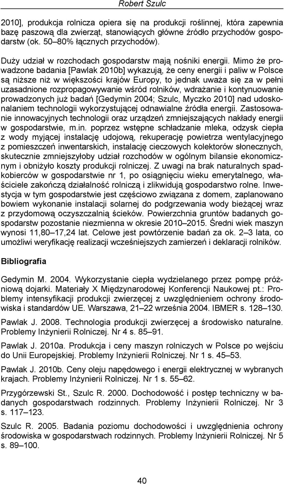 Mimo że prowadzone badania [Pawlak 21b] wykazują, że ceny energii i paliw w Polsce są niższe niż w większości krajów Europy, to jednak uważa się za w pełni uzasadnione rozpropagowywanie wśród