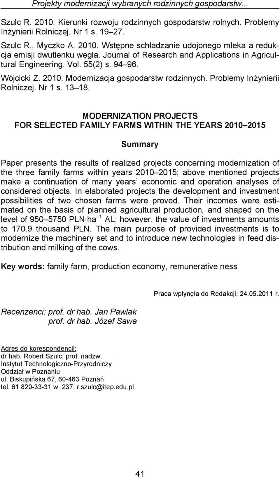 MODERNIZATION PROJECTS FOR SELECTED FAMILY FARMS WITHIN THE YEARS 21 215 Summary Paper presents the results of realized projects concerning modernization of the three family farms within years 21