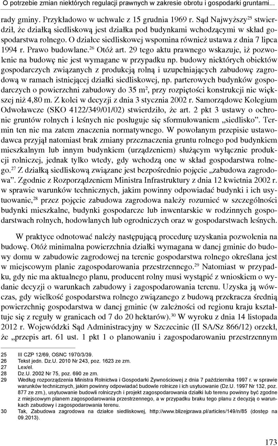 Prawo budowlane. 26 Otóż art. 29 tego aktu prawnego wskazuje, iż pozwolenie na budowę nie jest wymagane w przypadku np.