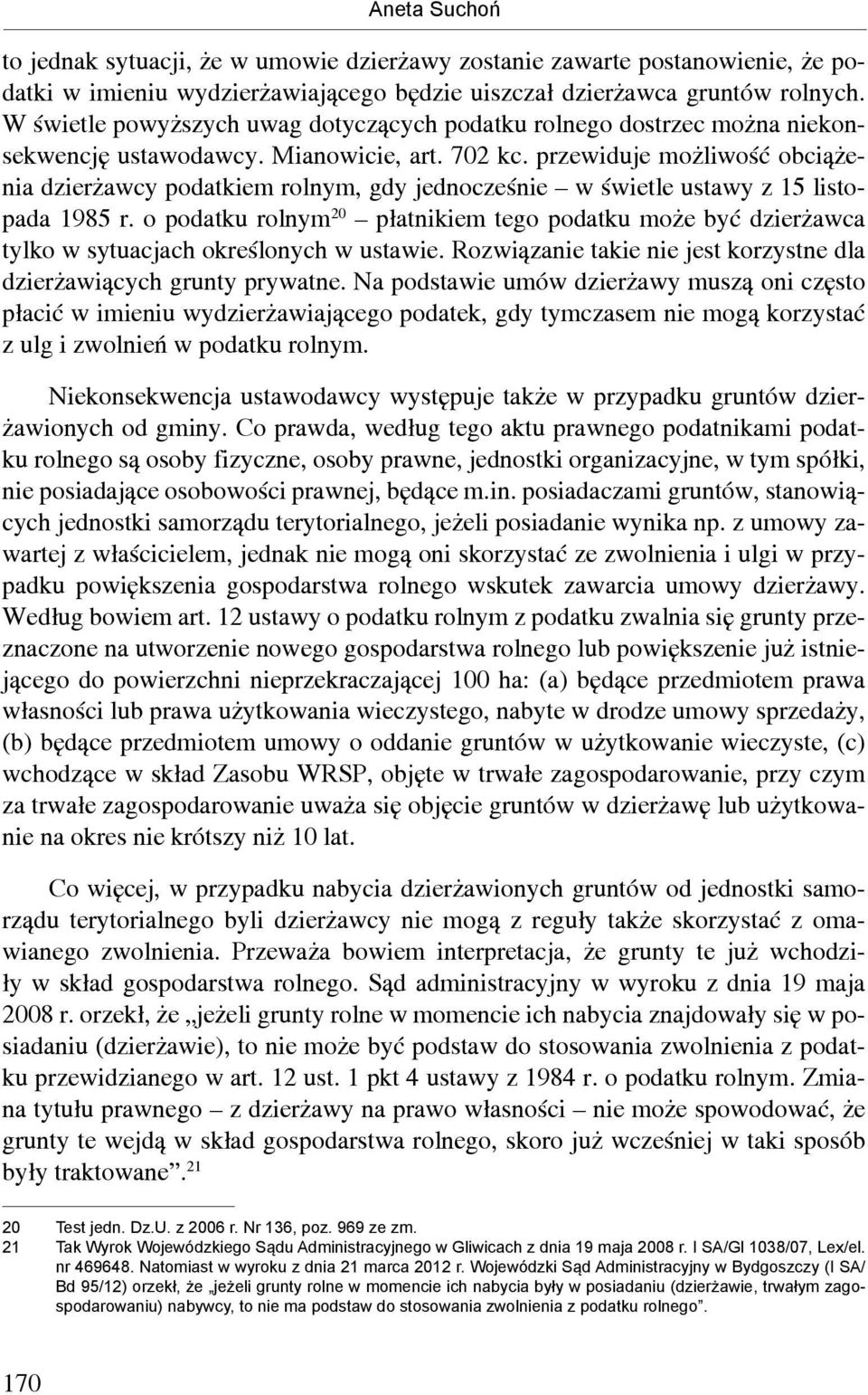 przewiduje możliwość obciążenia dzierżawcy podatkiem rolnym, gdy jednocześnie w świetle ustawy z 15 listopada 1985 r.