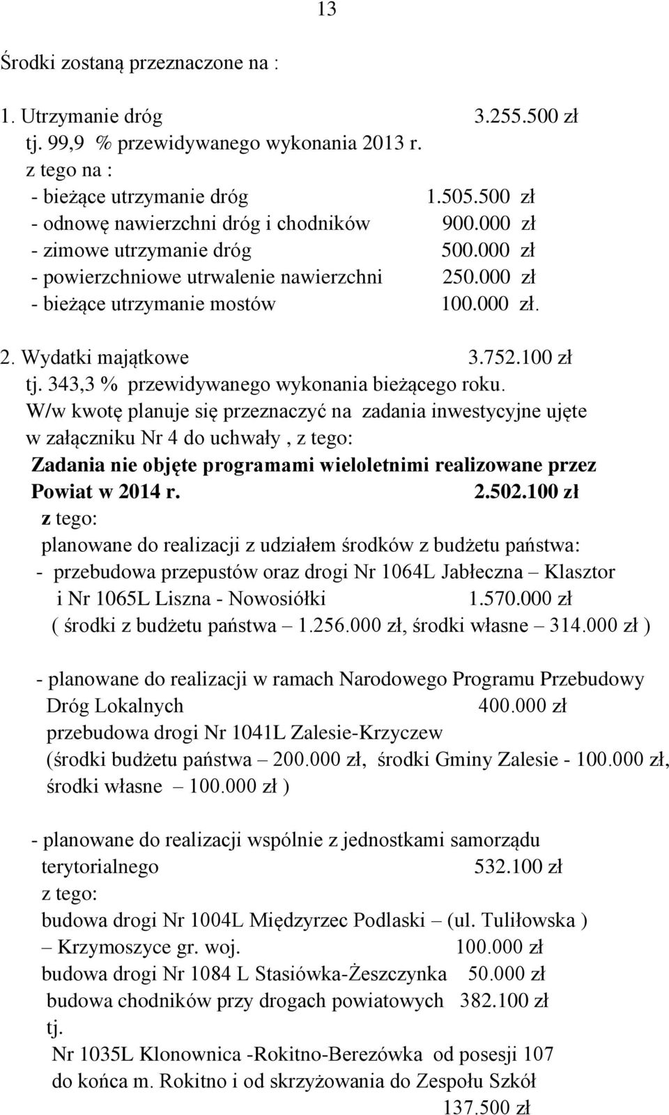 752.100 zł tj. 343,3 % przewidywanego wykonania bieżącego roku.