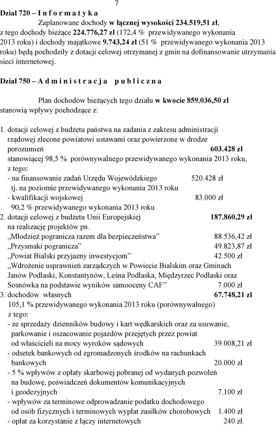 Dział 750 A d m i n i s t r a c j a p u b l i c z n a Plan dochodów bieżących tego działu w kwocie 859.036,50 zł stanowią wpływy pochodzące z: 1.