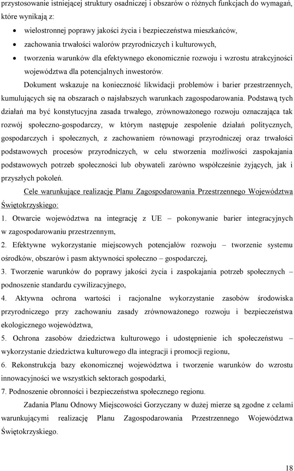 Dokument wskazuje na konieczność likwidacji problemów i barier przestrzennych, kumulujących się na obszarach o najsłabszych warunkach zagospodarowania.