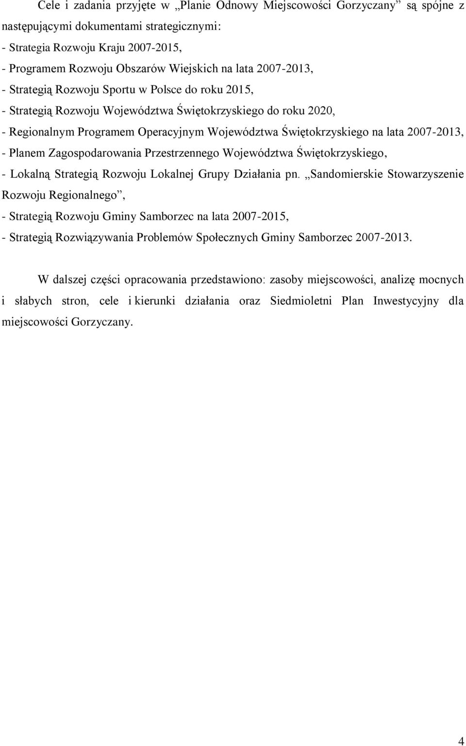 lata 2007-2013, - Planem Zagospodarowania Przestrzennego Województwa Świętokrzyskiego, - Lokalną Strategią Rozwoju Lokalnej Grupy Działania pn.