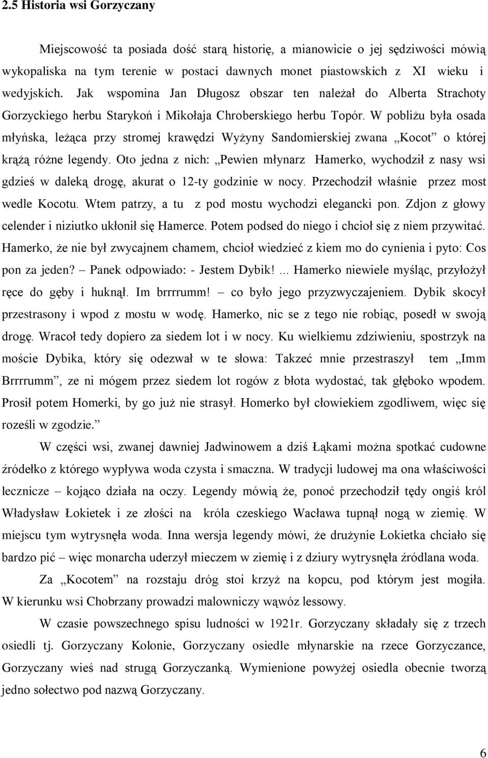 W pobliżu była osada młyńska, leżąca przy stromej krawędzi Wyżyny Sandomierskiej zwana Kocot o której krążą różne legendy.