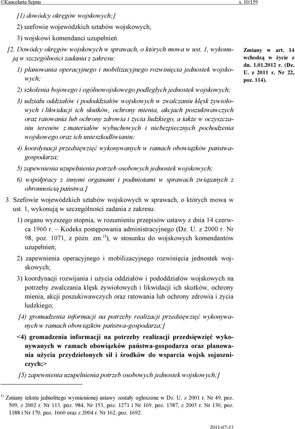 1, wykonują w szczególności zadania z zakresu: 1) planowania operacyjnego i mobilizacyjnego rozwinięcia jednostek wojskowych; 2) szkolenia bojowego i ogólnowojskowego podległych jednostek wojskowych;