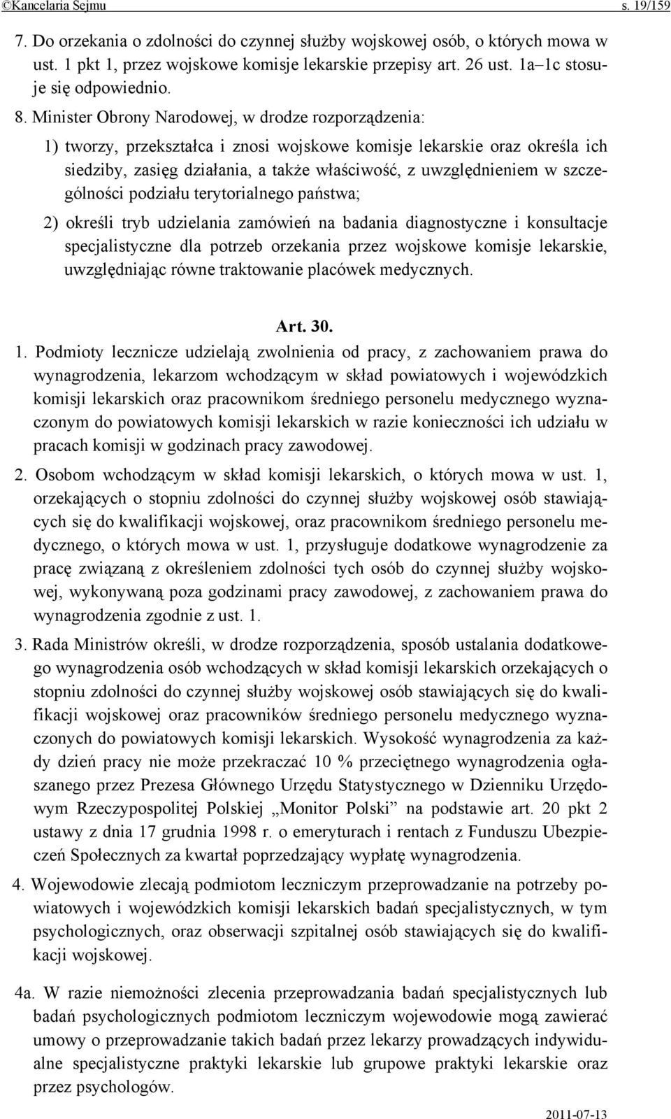 Minister Obrony Narodowej, w drodze rozporządzenia: 1) tworzy, przekształca i znosi wojskowe komisje lekarskie oraz określa ich siedziby, zasięg działania, a także właściwość, z uwzględnieniem w