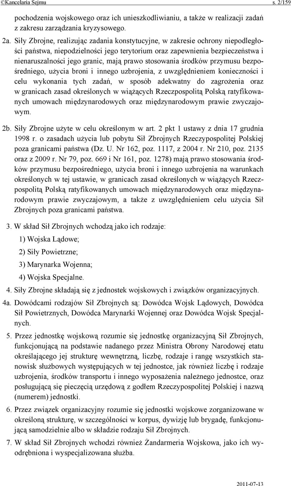 stosowania środków przymusu bezpośredniego, użycia broni i innego uzbrojenia, z uwzględnieniem konieczności i celu wykonania tych zadań, w sposób adekwatny do zagrożenia oraz w granicach zasad