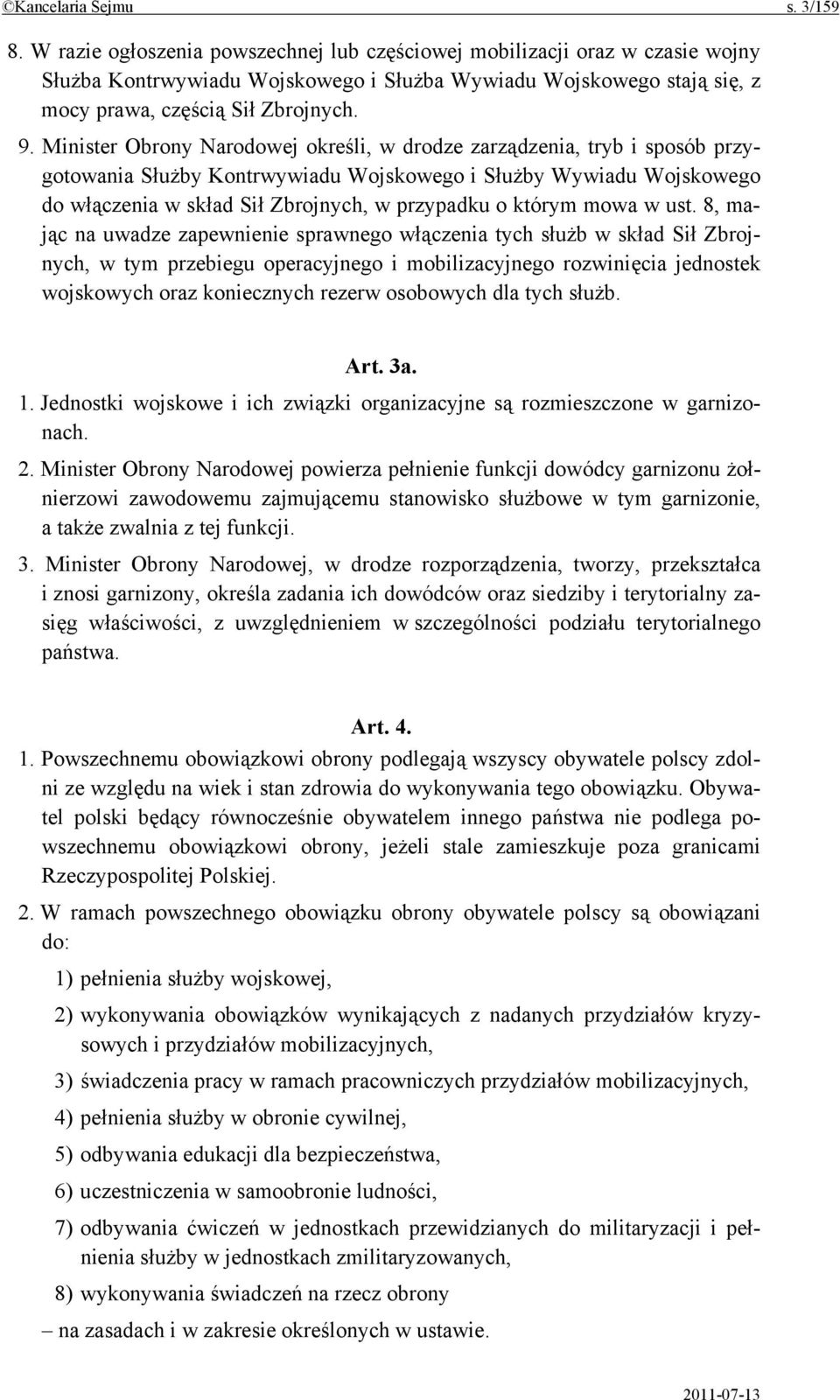 Minister Obrony Narodowej określi, w drodze zarządzenia, tryb i sposób przygotowania Służby Kontrwywiadu Wojskowego i Służby Wywiadu Wojskowego do włączenia w skład Sił Zbrojnych, w przypadku o