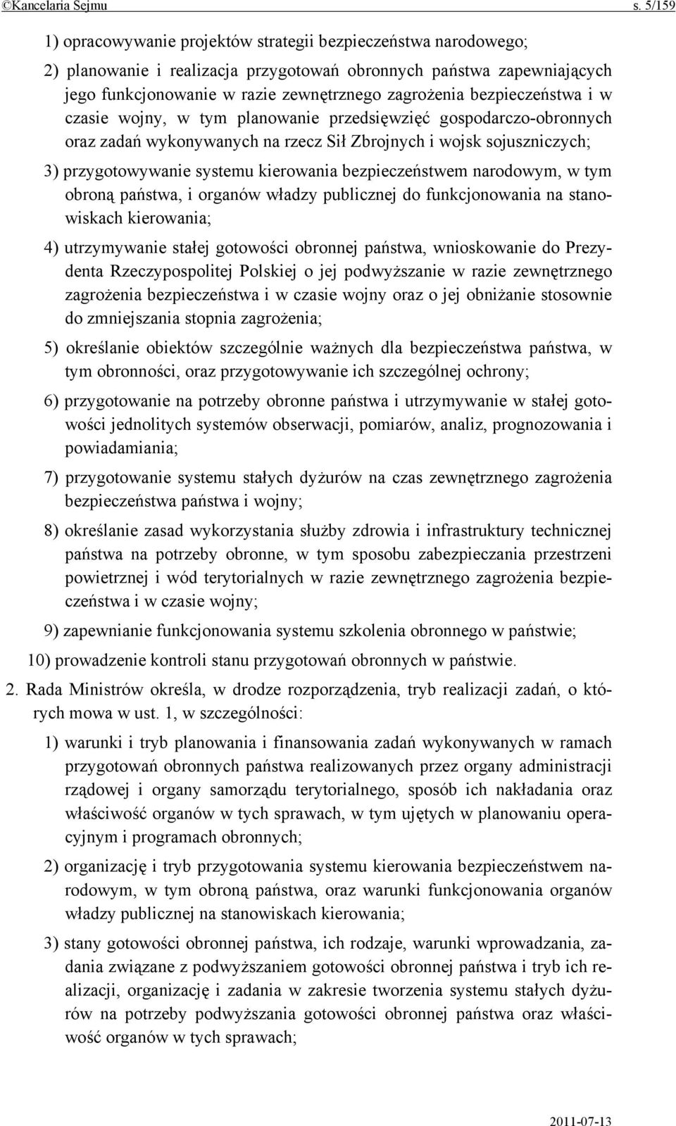 bezpieczeństwa i w czasie wojny, w tym planowanie przedsięwzięć gospodarczo-obronnych oraz zadań wykonywanych na rzecz Sił Zbrojnych i wojsk sojuszniczych; 3) przygotowywanie systemu kierowania