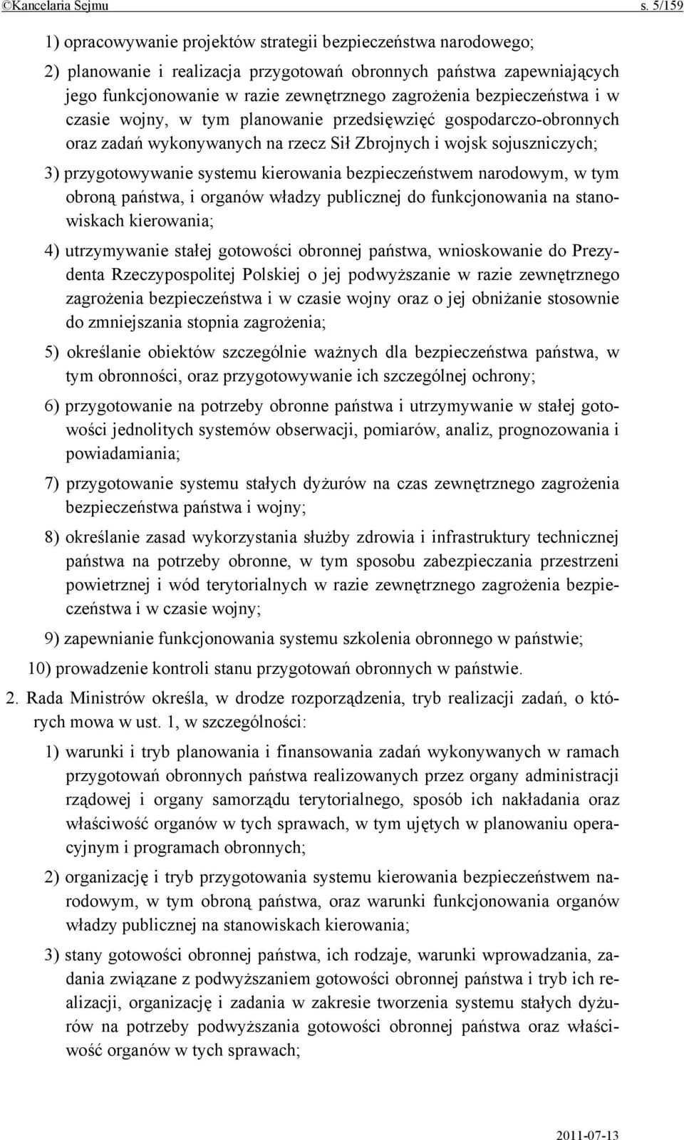 bezpieczeństwa i w czasie wojny, w tym planowanie przedsięwzięć gospodarczo-obronnych oraz zadań wykonywanych na rzecz Sił Zbrojnych i wojsk sojuszniczych; 3) przygotowywanie systemu kierowania