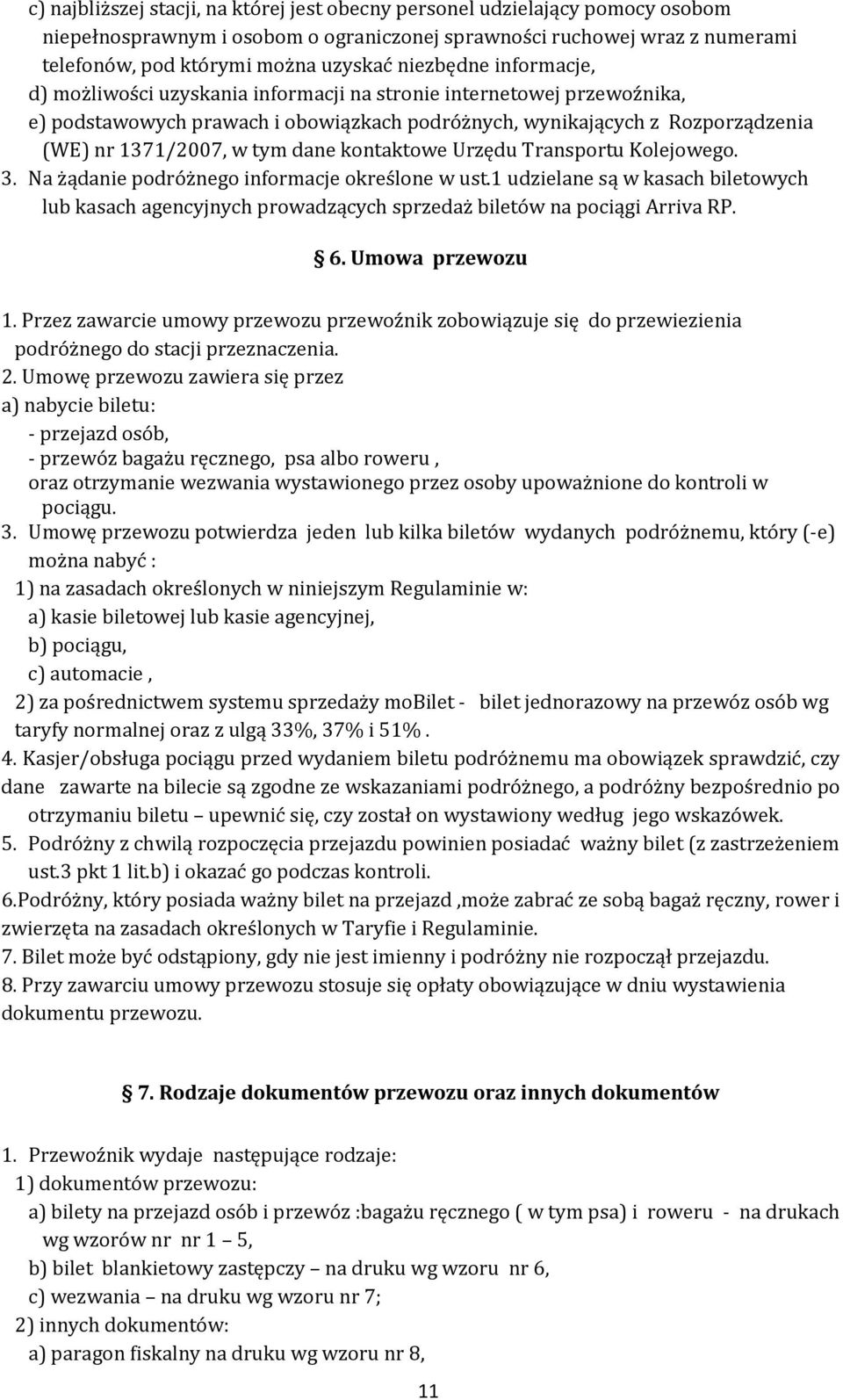 dane kontaktowe Urzędu Transportu Kolejowego. 3. Na żądanie podróżnego informacje określone w ust.