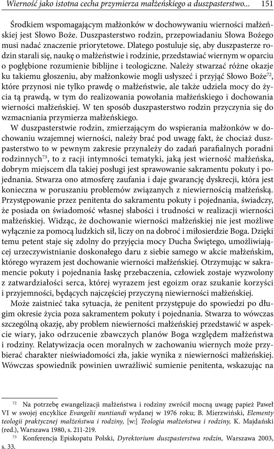 Dlatego postuluje się, aby duszpasterze rodzin starali się, naukę o małżeństwie i rodzinie, przedstawiać wiernym w oparciu o pogłębione rozumienie biblijne i teologiczne.