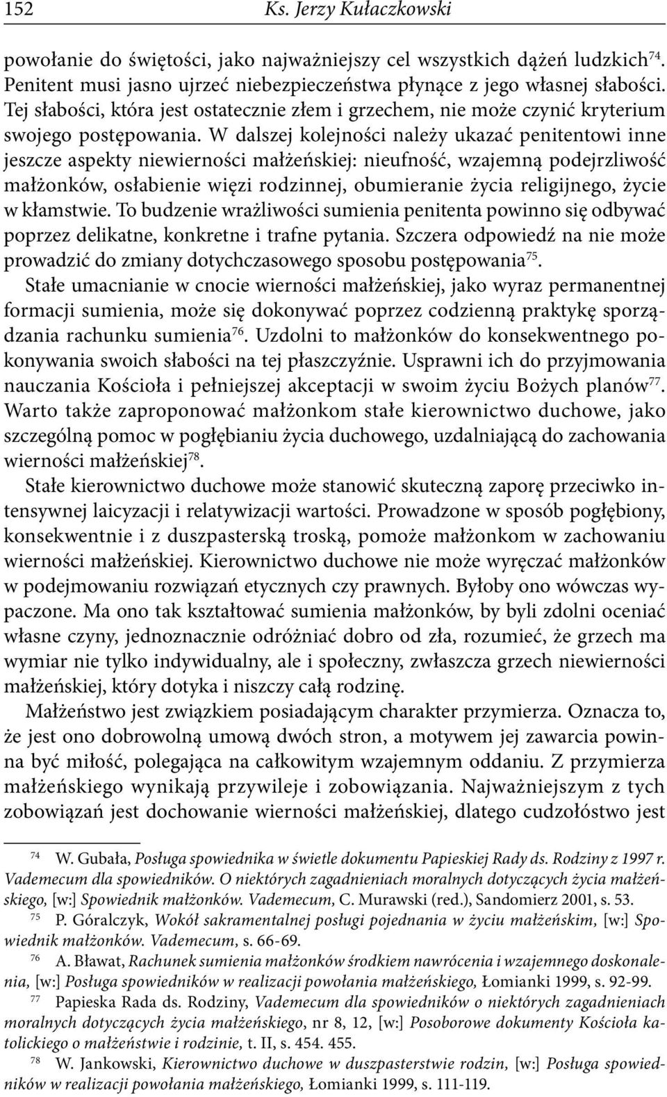 W dalszej kolejności należy ukazać penitentowi inne jeszcze aspekty niewierności małżeńskiej: nieufność, wzajemną podejrzliwość małżonków, osłabienie więzi rodzinnej, obumieranie życia religijnego,