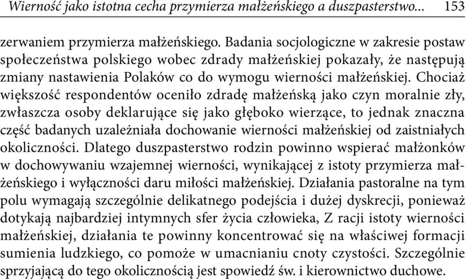 Chociaż większość respondentów oceniło zdradę małżeńską jako czyn moralnie zły, zwłaszcza osoby deklarujące się jako głęboko wierzące, to jednak znaczna część badanych uzależniała dochowanie