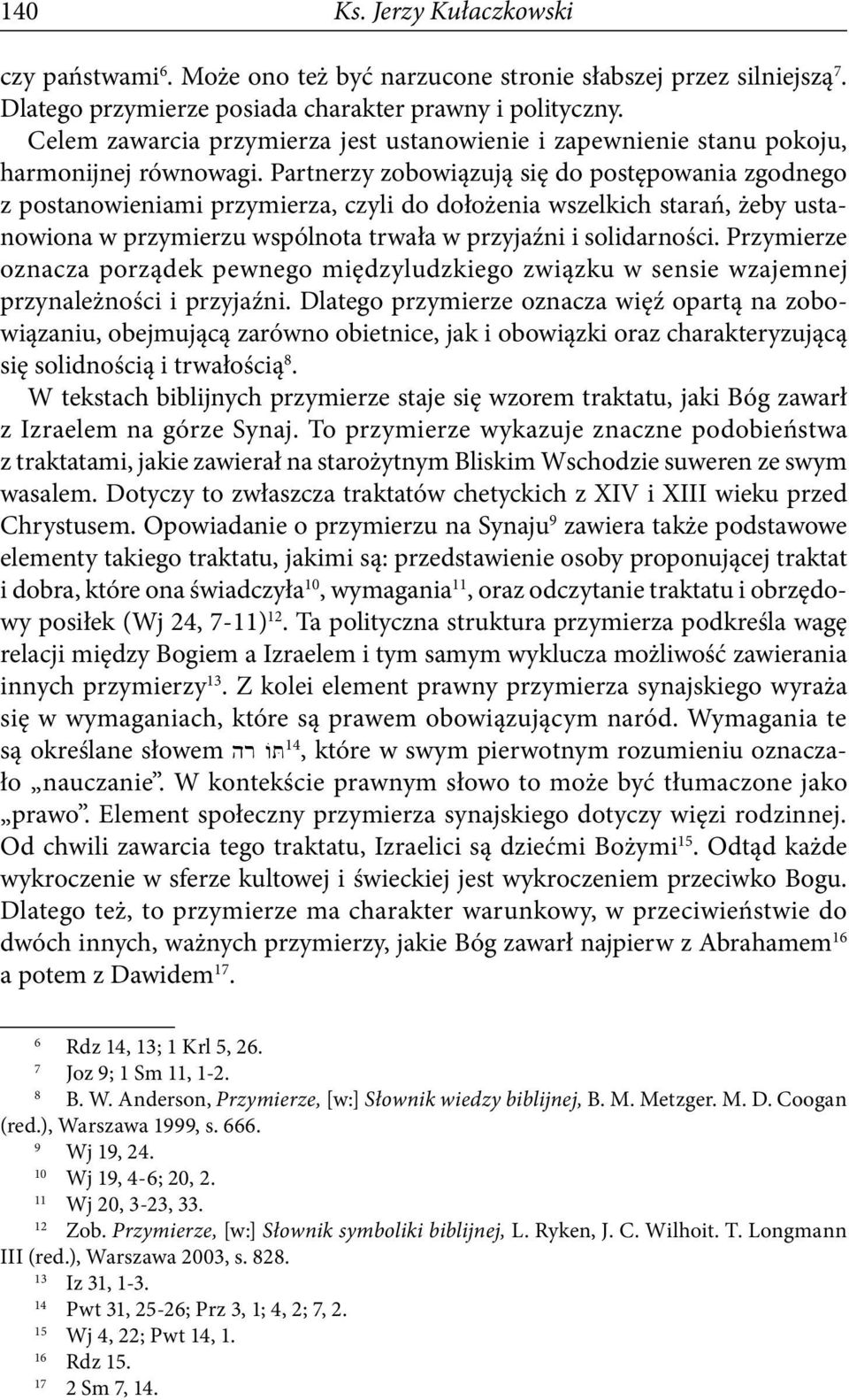 Partnerzy zobowiązują się do postępowania zgodnego z postanowieniami przymierza, czyli do dołożenia wszelkich starań, żeby ustanowiona w przymierzu wspólnota trwała w przyjaźni i solidarności.