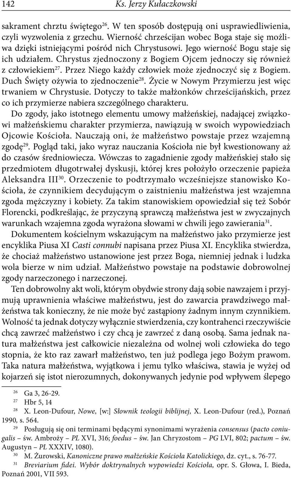 Chrystus zjednoczony z Bogiem Ojcem jednoczy się również z człowiekiem 27. Przez Niego każdy człowiek może zjednoczyć się z Bogiem. Duch Święty ożywia to zjednoczenie 28.